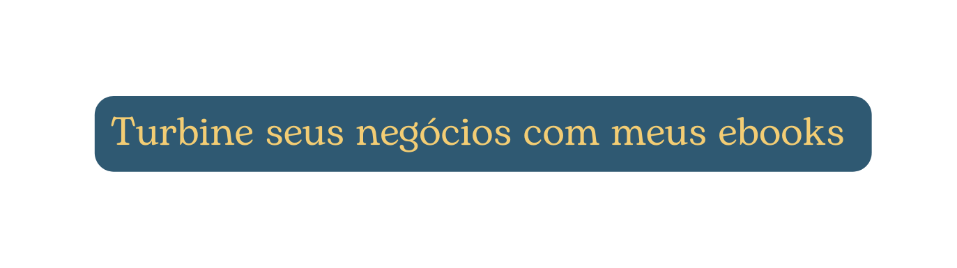 Turbine seus negócios com meus ebooks